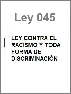 Ley Contra el Racismo y Toda Forma de Discriminación Ley N° 045